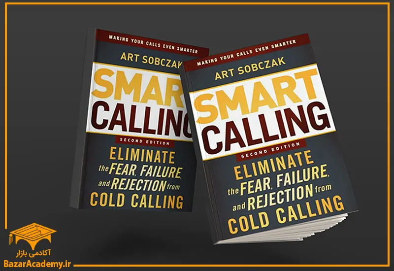 Smart Calling: Eliminate the Fear, Failure, and Rejection from Cold Calling (Author: Art Sobczak)