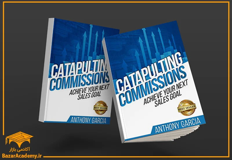 کتاب Catapulting Commissions: Achieve Your Next Sales Goal by Anthony Garcia