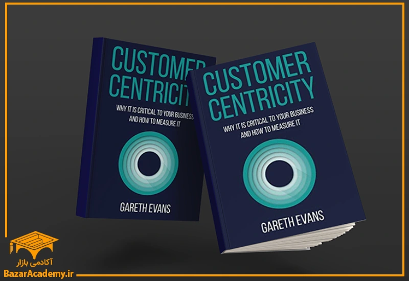 Customer Centricity: Why It Is Critical To Your Business and How To Measure It, Gareth Evans, 2016